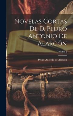 Novelas Cortas De D. Pedro Antonio De Alarcón; Volume 2
