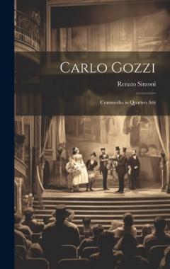 Coperta cărții Carlo Gozzi: Commedia in Quattro Atti