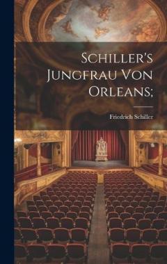 Schiller's Jungfrau Von Orleans;