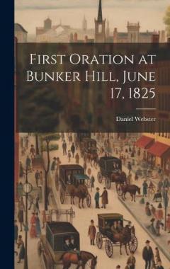 First Oration at Bunker Hill, June 17, 1825