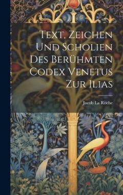 Text, Zeichen und Scholien des berühmten Codex Venetus zur Ilias
