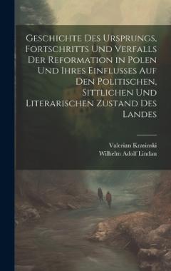 Coperta cărții Geschichte des Ursprungs, Fortschritts und Verfalls der Reformation in Polen und ihres Einflusses auf den politischen, sittlichen und literarischen Zustand des Landes