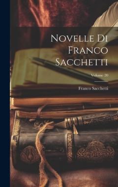 Coperta cărții Novelle Di Franco Sacchetti; Volume 20