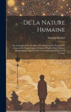 De La Nature Humaine: Ou, Exposition Des Facultés, Des Actions & Des Passions De L'ame, & De Leurs Causes, Déduites D'apreès Des Principes Philosophiques Qui Ne Font Communément Ni Reçus Ni Connus