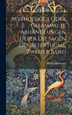 Coperta cărții Mythologus oder gesammelte Abhandlungen ueber die Sagen des Alterthums, Zweiter Band