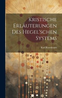Kristische Erläuterungen des hegel'schen Systems