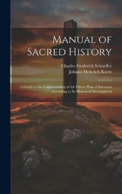 Coperta cărții Manual of Sacred History: A Guide to the Understanding of the Divine Plan of Salvation According to Its Historical Development