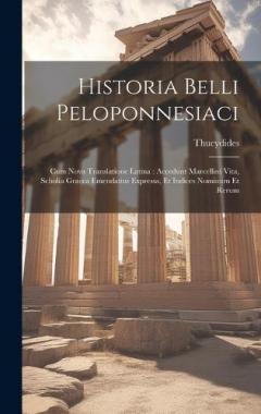 Historia Belli Peloponnesiaci: Cum Nova Translatione Latina: Accedunt Marcellini Vita, Scholia Graeca Emendatius Expressa, Et Indices Nominum Et Rerum