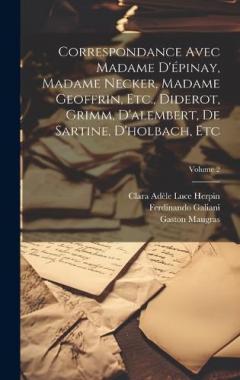 Correspondance Avec Madame D'épinay, Madame Necker, Madame Geoffrin, Etc., Diderot, Grimm, D'alembert, De Sartine, D'holbach, Etc; Volume 2