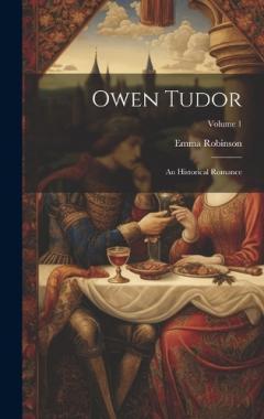 Owen Tudor: An Historical Romance; Volume 1