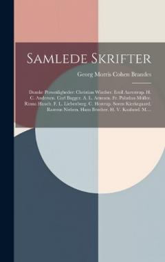 Samlede Skrifter: Danske Personligheder: Christian Winther. Emil Aarestrup. H. C. Andersen. Carl Bagger. A. L. Arnesen. Fr. Paludan-Müller. Rinna Hauch. F. L. Liebenberg. C. Hostrup. Søren Kierkegaard. Rasmus Nielsen. Hans Brøcher. H. V. Kaalund. M..