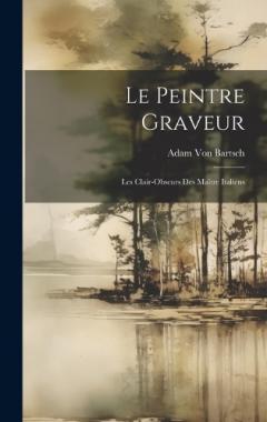 Coperta cărții Le Peintre Graveur: Les Clair-Obscurs Des Maître Italiens