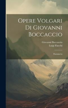 Opere Volgari Di Giovanni Boccaccio: Fiammetta