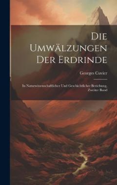Coperta cărții Die Umwälzungen Der Erdrinde: In Naturwissenschaftlicher Und Geschichtlicher Beziehung, Zweiter Band
