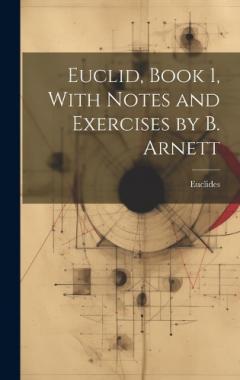 Euclid, Book 1, With Notes and Exercises by B. Arnett