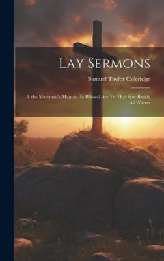 Lay Sermons: I. the Stateman's Manual. Ii. Blessed Are Ye That Sow Beside All Waters