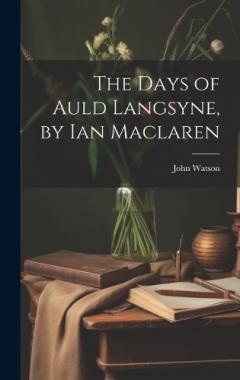 Coperta cărții The Days of Auld Langsyne, by Ian Maclaren