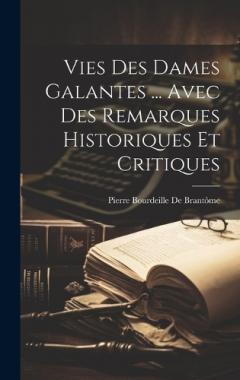 Coperta cărții Vies Des Dames Galantes ... Avec Des Remarques Historiques Et Critiques