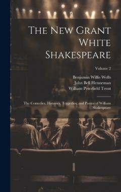 Coperta cărții The New Grant White Shakespeare: The Comedies, Histories, Tragedies, and Poems of William Shakespeare; Volume 2