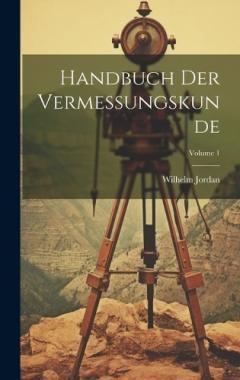 Coperta cărții Handbuch Der Vermessungskunde; Volume 1