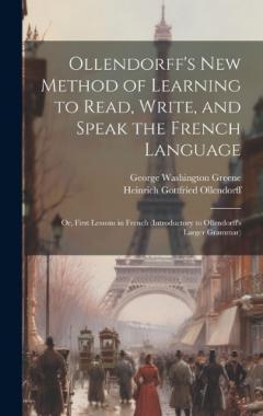 Coperta cărții Ollendorff's New Method of Learning to Read, Write, and Speak the French Language: Or, First Lessons in French (Introductory to Ollendorff's Larger Grammar)