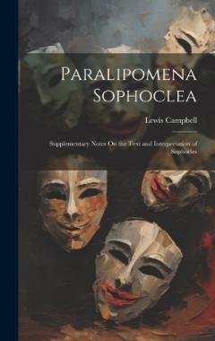 Coperta cărții Paralipomena Sophoclea: Supplementary Notes On the Text and Interpretation of Sophocles