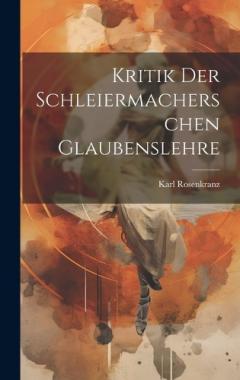 Kritik der Schleiermacherschen Glaubenslehre