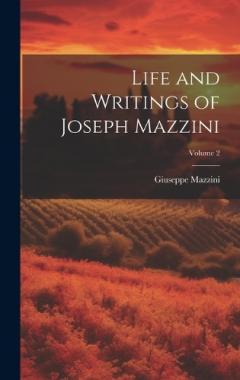 Coperta cărții Life and Writings of Joseph Mazzini; Volume 2