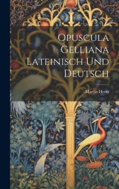 Coperta cărții Opuscula Gelliana Lateinisch Und Deutsch