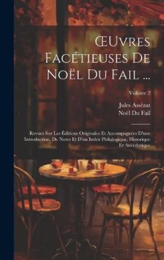 Coperta cărții OEuvres Facétieuses De Noël Du Fail ...: Revues Sur Les Éditions Originales Et Accompagnées D'une Introduction, De Notes Et D'un Index Philologique, Historique Et Anecdotique; Volume 2