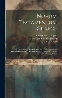 Coperta cărții Novum Testamentum Graece: Ad Antiquissimos Testes Denuo Recensuit, Apparatum Criticum Omni Studio Perfectum Apposuit Commentationem Isagogicam, Volume 3, part 2