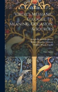 Coperta cărții Virgil's Messianic Eclogue, Its Meaning, Occasion, & Sources: Three Studies