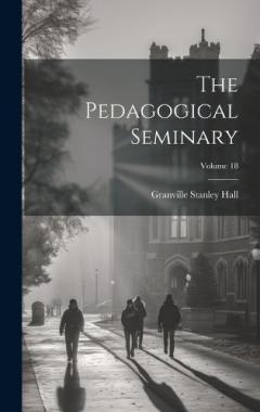 Coperta cărții The Pedagogical Seminary; Volume 18