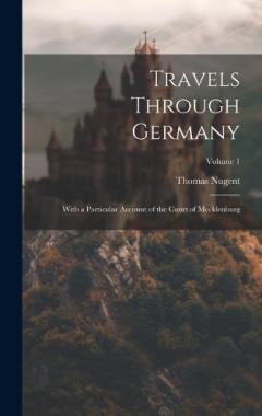 Coperta cărții Travels Through Germany: With a Particular Account of the Court of Mecklenburg; Volume 1