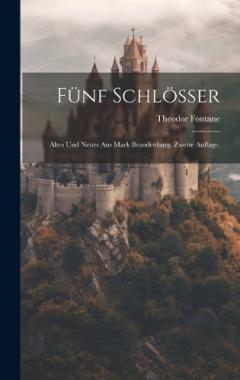 Coperta cărții Fünf Schlösser: Altes und Neues aus Mark Brandenburg. Zweite Auflage.