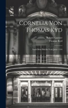 Cornelia Von Thomas Kyd: Nach Dem Drucke Vom Jahre 1594
