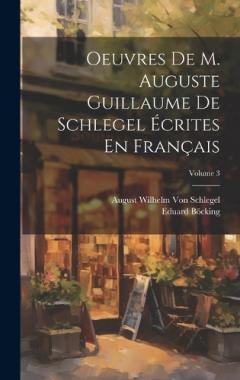 Coperta cărții Oeuvres De M. Auguste Guillaume De Schlegel Écrites En Français; Volume 3
