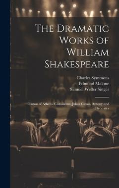 Coperta cărții The Dramatic Works of William Shakespeare: Timon of Athens. Coriolanus. Julius Cæsar. Antony and Cleopatra