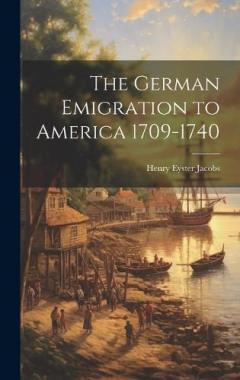 Coperta cărții The German Emigration to America 1709-1740