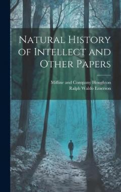 Natural History of Intellect and Other Papers