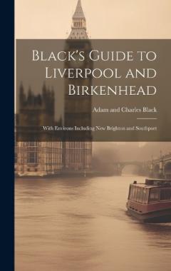 Coperta cărții Black's Guide to Liverpool and Birkenhead: With Environs Including New Brighton and Southport