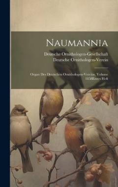 Naumannia: Organ Des Deutschen Ornithologen-Vereins, Volume 1858 erstes heft