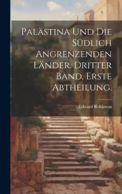 Coperta cărții Palästina und die südlich angrenzenden Länder. Dritter Band. Erste Abtheilung.