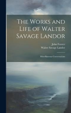 The Works and Life of Walter Savage Landor: Miscellaneous Conversations