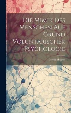 Die Mimik Des Menschen Auf Grund Voluntarischer Psychologie