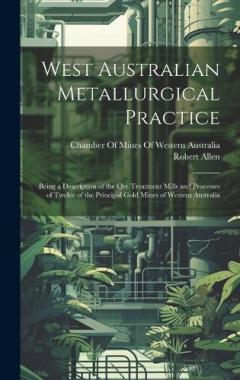 Coperta cărții West Australian Metallurgical Practice: Being a Description of the Ore Treatment Mills and Processes of Twelve of the Principal Gold Mines of Western Australia
