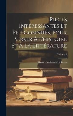 Coperta cărții Pièces Intéressantes Et Peu Connues, Pour Servir À L'histoire Et À La Littérature; Volume 2