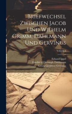 Coperta cărții Briefwechsel Zwischen Jacob Und Wilhelm Grimm, Dahlmann Und Gervinus; Volume 2