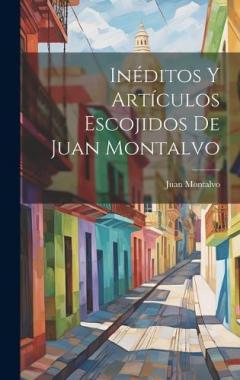 Coperta cărții Inéditos Y Artículos Escojidos De Juan Montalvo