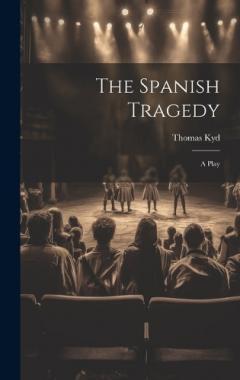 Coperta cărții The Spanish Tragedy: A Play